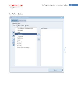8d. Assigning Reporting Currencies to Ledgers 192 
N: - Profile -> System 
 