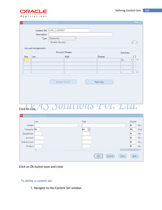 Defining Content Sets 249 
Click on Low 
Click on Ok button save and close 
To define a content set: 
1. Navigate to the Content Set window.  