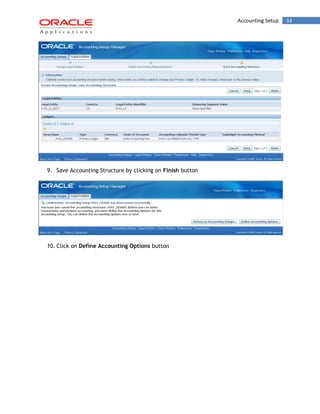 Accounting Setup 33 
9. Save Accounting Structure by clicking on Finish button 
10. Click on Define Accounting Options button 
 
