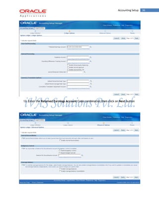 Accounting Setup 36 
13. Enter the Retained Earnings Account Code combination then click on Next button 
 