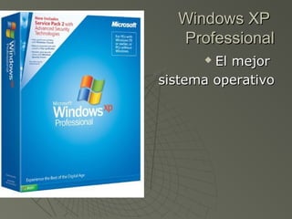 Windows XPWindows XP
ProfessionalProfessional
 El mejorEl mejor
sistema operativosistema operativo
 