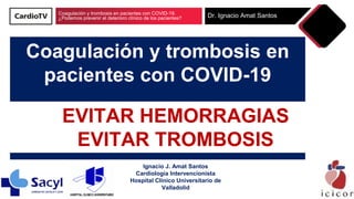 Coagulación y trombosis en pacientes con COVID-19.
¿Podemos prevenir el deterioro clínico de los pacientes? Dr. Ignacio Am...