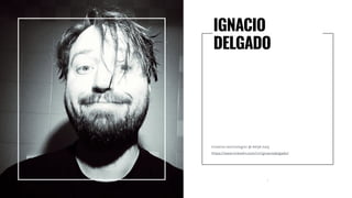 Creative technologist @ AKQA Italy
https://www.linkedin.com/in/ignaciodelgado/
IGNACIO
DELGADO
1
 