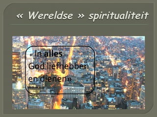 « In alles
God liefhebben
en dienen»
(G.O. nr 233)
 