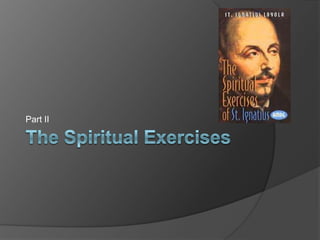 The Spiritual Exercises Part II 