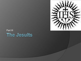 The Jesuits Part III 