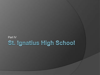 St. Ignatius High School Part IV 