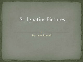 By: Luke RussellSt. Ignatius Pictures