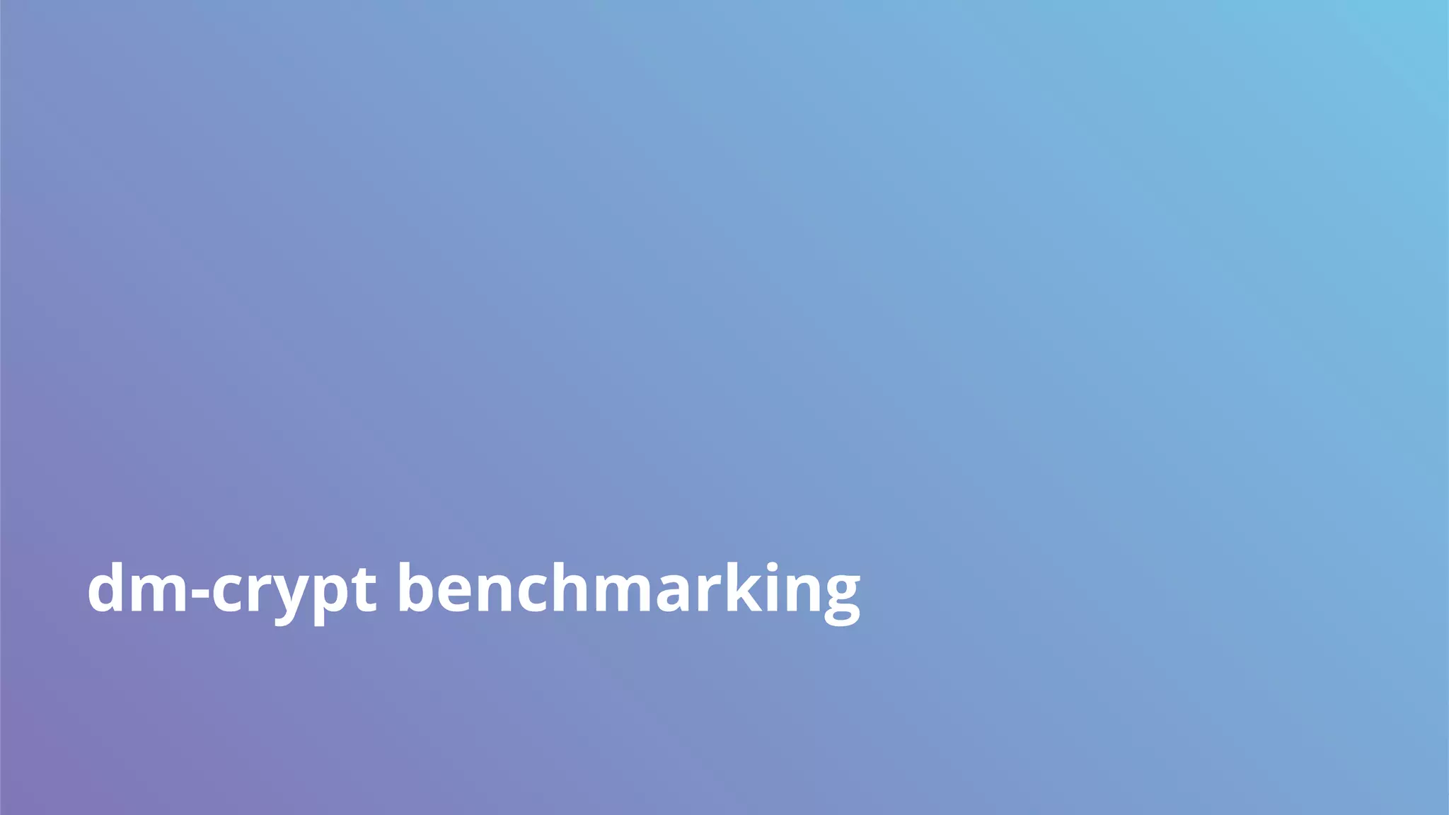 dm-crypt benchmarking
 