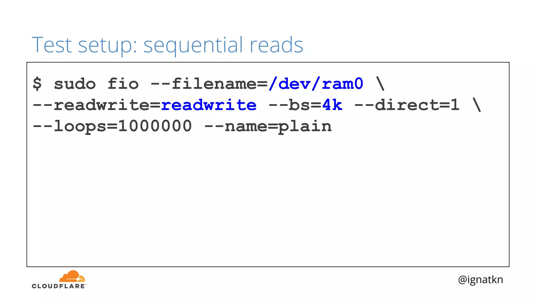 @ignatkn
Test setup: sequential reads
$ sudo fio --filename=/dev/ram0 
--readwrite=readwrite --bs=4k --direct=1 
--loops=1000000 --name=plain
 