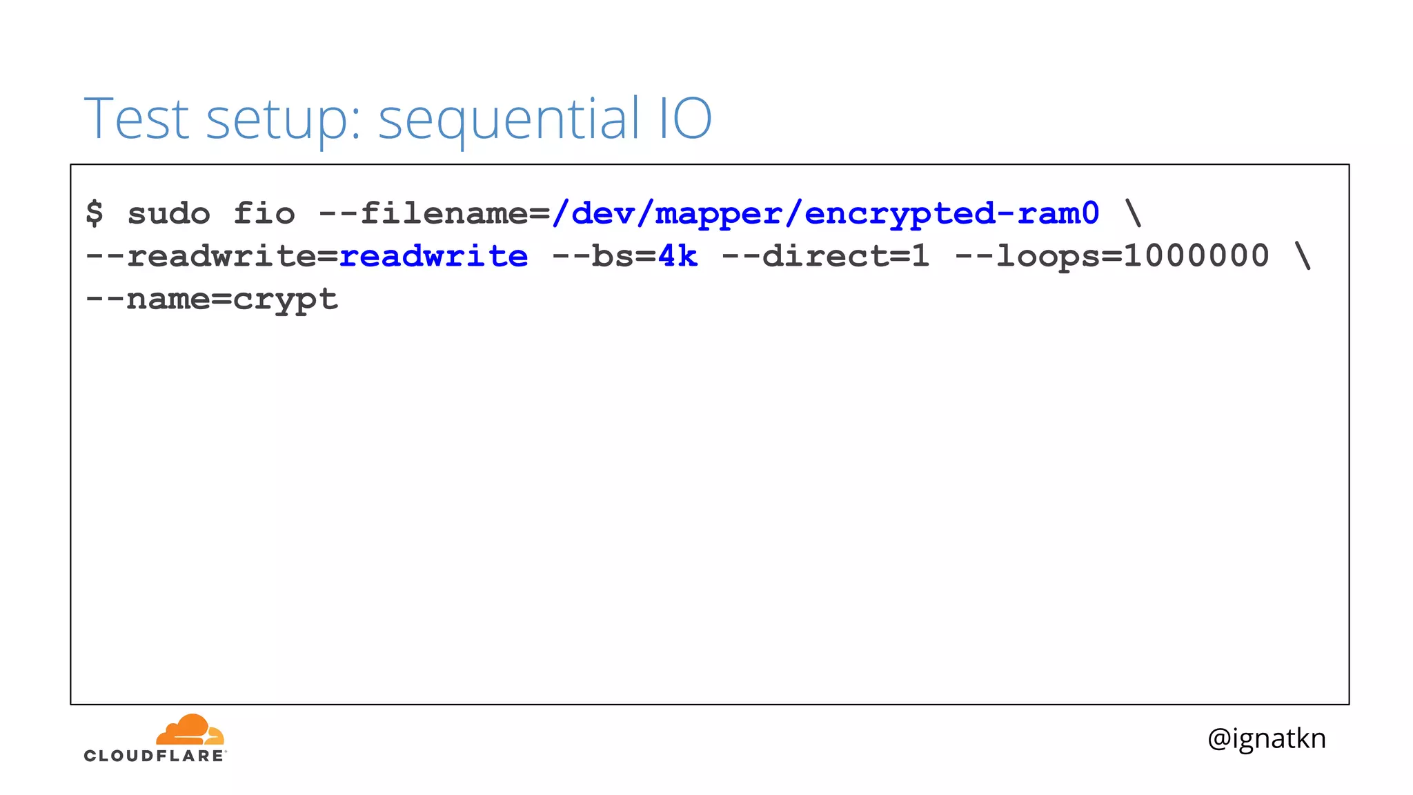 @ignatkn
Test setup: sequential IO
$ sudo fio --filename=/dev/mapper/encrypted-ram0 
--readwrite=readwrite --bs=4k --direct=1 --loops=1000000 
--name=crypt
 