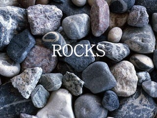 ROCKS
 