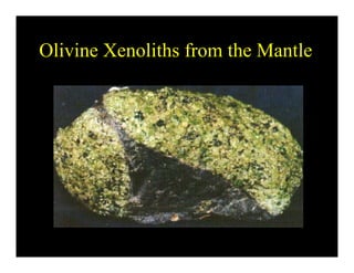 Olivine Xenoliths from the MantleOlivine Xenoliths from the Mantle
 