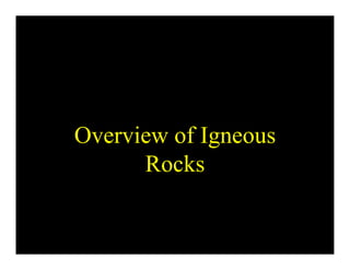 Overview of Igneous
Rocks
 