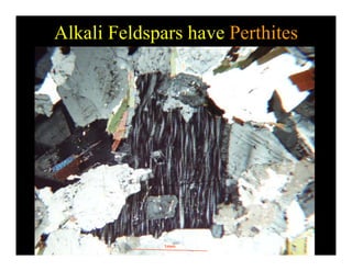 Alkali Feldspars have Perthites
What do Perthites look like?
1mm
 