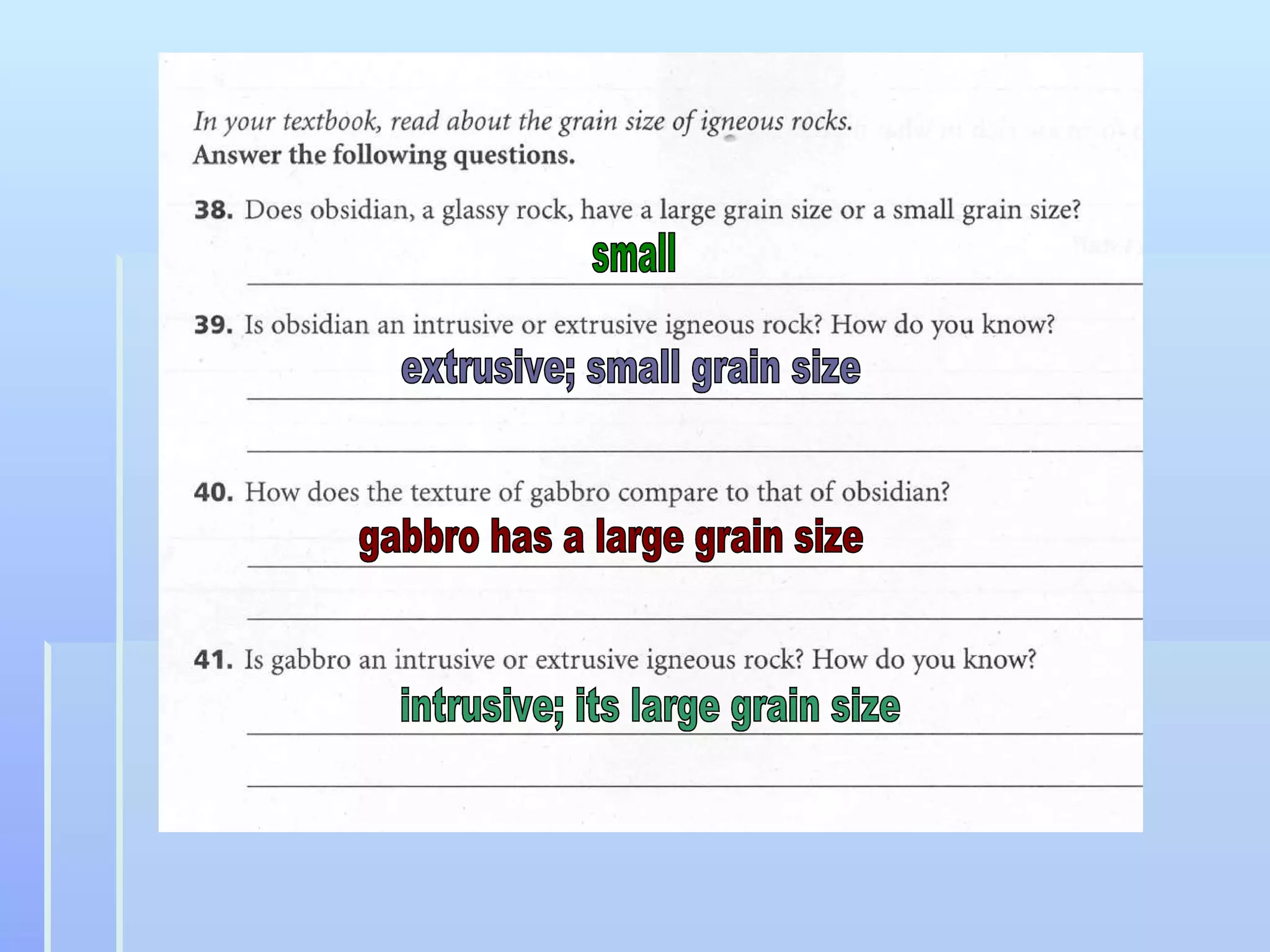 small extrusive; small grain size gabbro has a large grain size intrusive; its large grain size