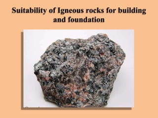 Suitability of Igneous rocks for building
and foundation

 