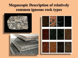 Megascopic Description of relatively
common igneous rock types

 