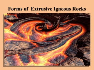 Forms of Extrusive Igneous Rocks

 