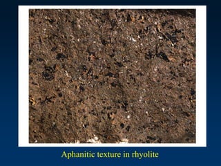 Aphanitic texture in rhyolite
 