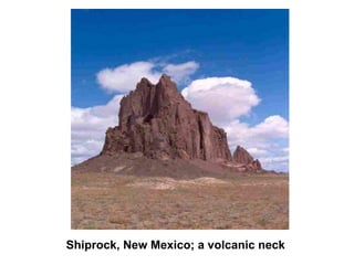 Shiprock, New Mexico; a volcanic neck
 