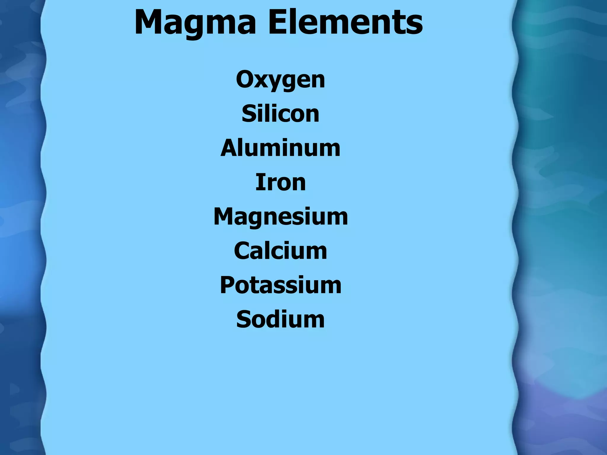 Magma Elements Oxygen Silicon Aluminum Iron Magnesium Calcium Potassium Sodium 