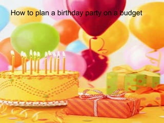 How to plan a birthday party on a budget 