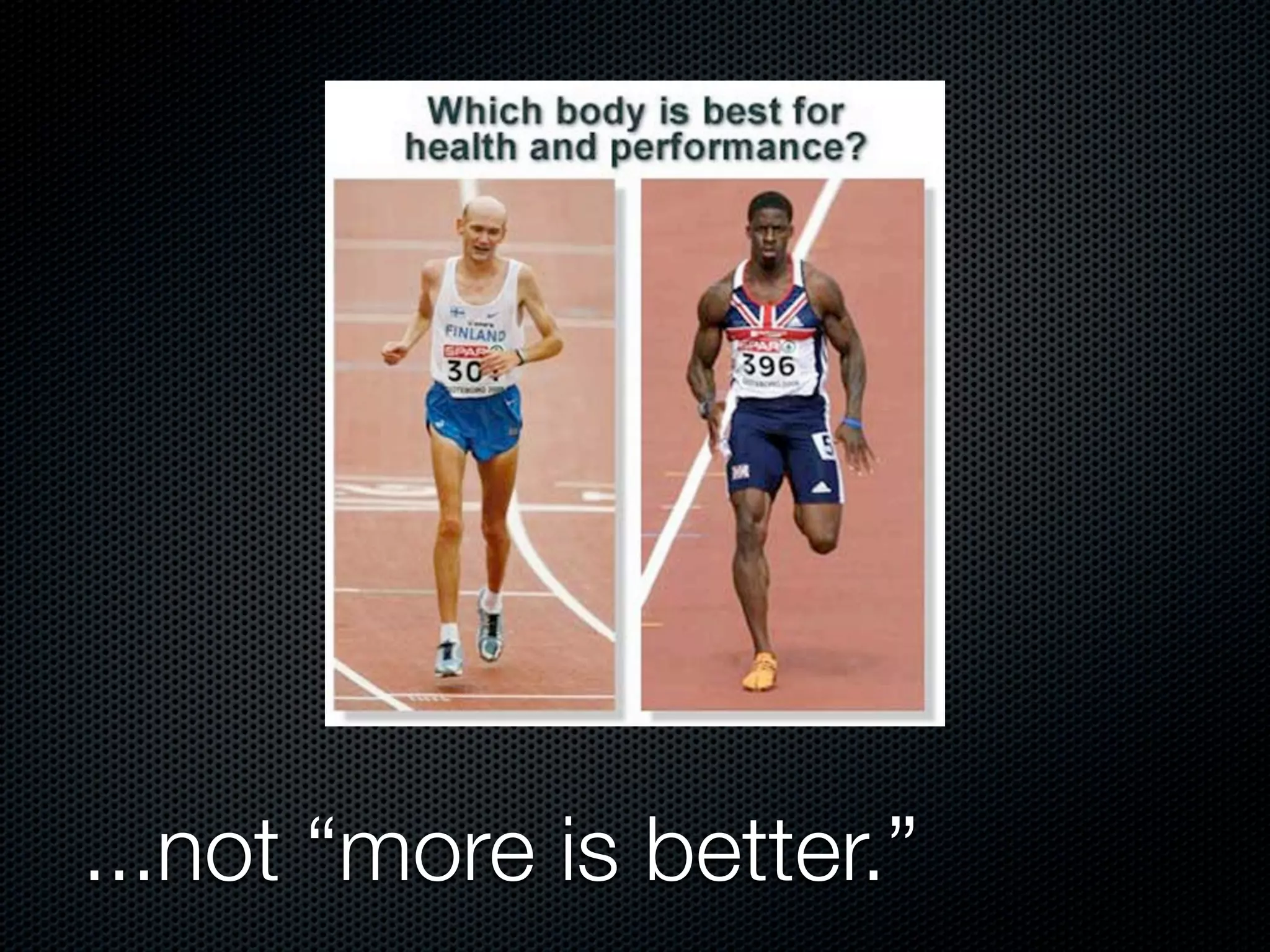 ...not “more is better.”
 