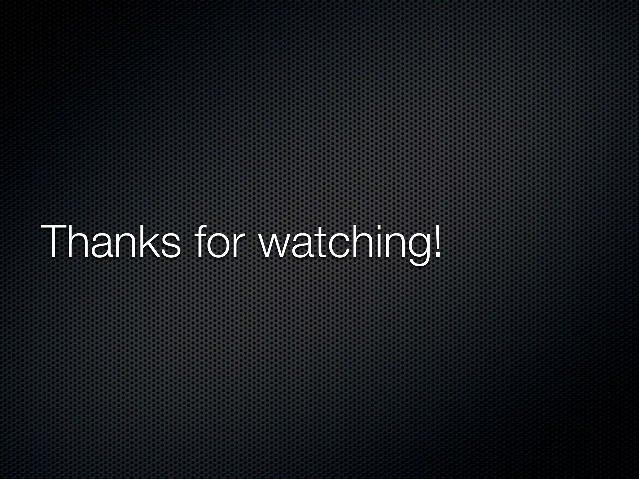 Thanks for watching!
 