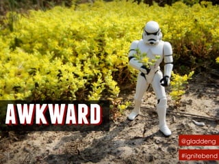 @gladdeng
#ignitebend
awkwardawkward
 