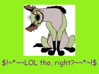 $!~*~~LOL tho, right?~~*~!$
 