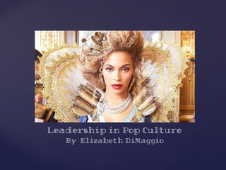 Leadership in Pop Culture
   By, Elizabeth DiMaggio
 