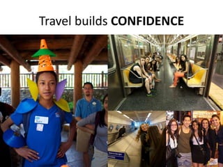 Travel builds CONFIDENCE
 