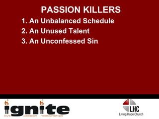 PASSION KILLERS 1. An Unbalanced Schedule 2. An Unused Talent 3. An Unconfessed Sin 
