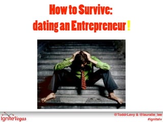 How to Survive:
dating an Entrepreneur !
 