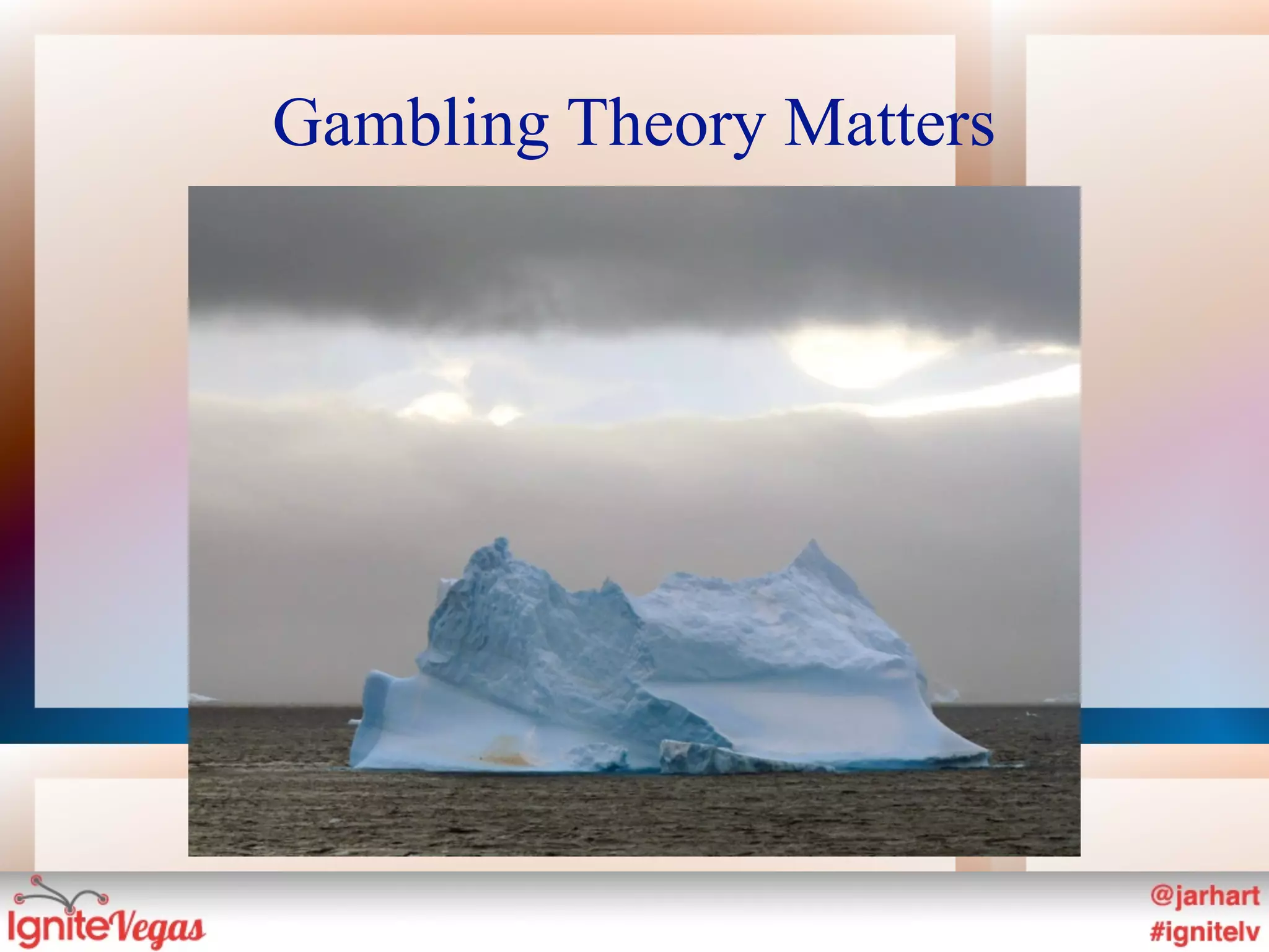 Gambling Theory Matters
 