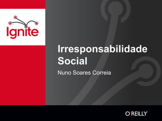Irresponsabilidade Social Nuno Soares Correia 