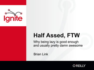 Half Assed, FTW ,[object Object],Brian Link 
