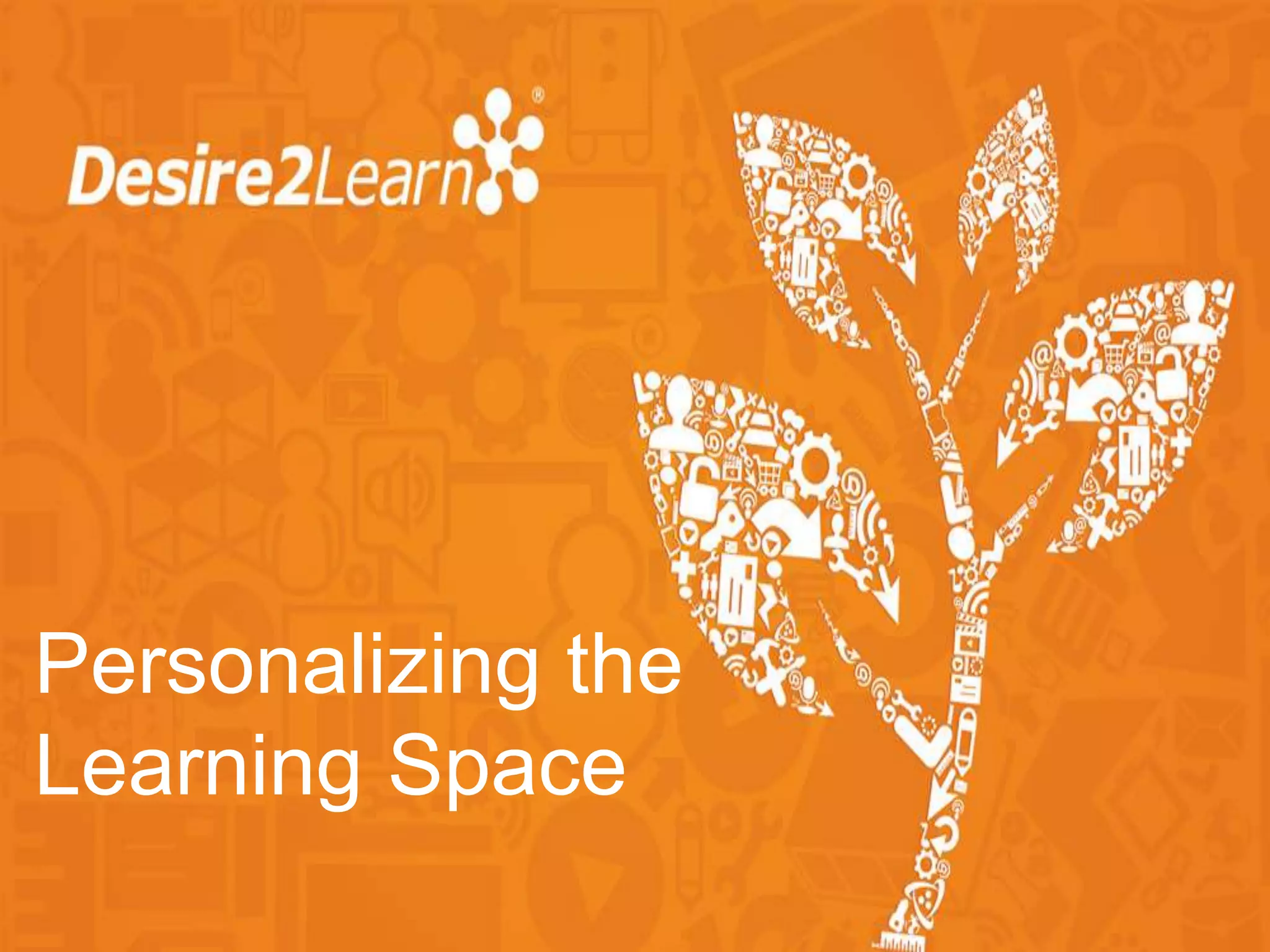 Personalizing the
Learning Space
 