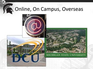 Online, On Campus, Overseas
 