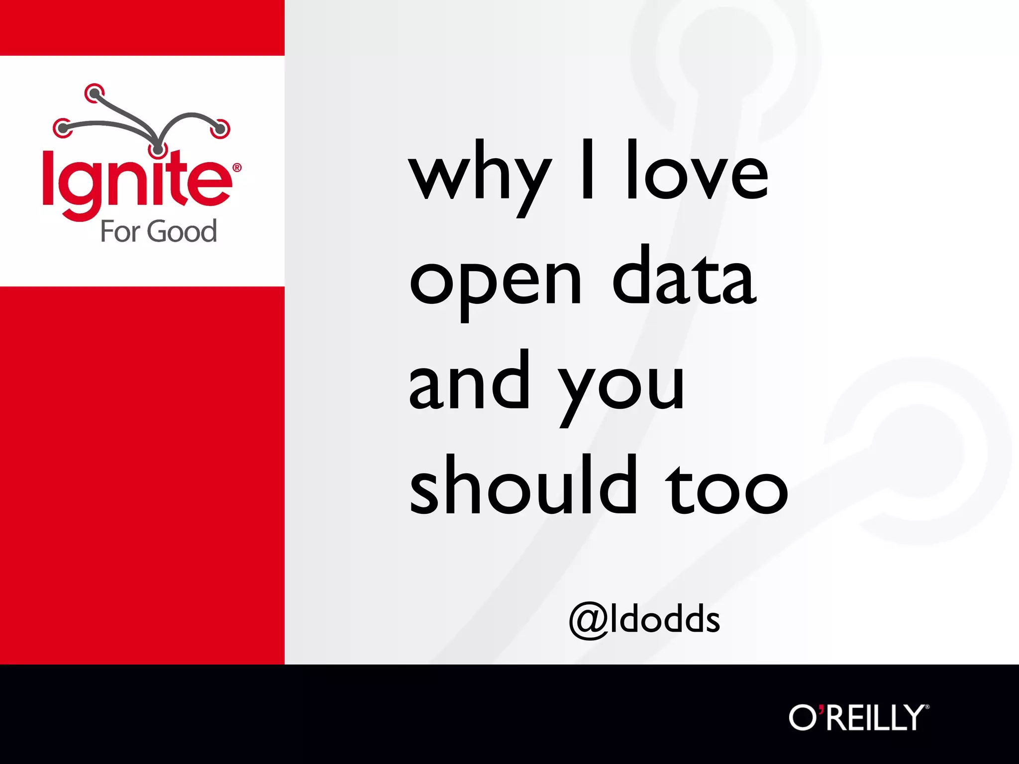 why I love
open data
and you
should too
@ldodds