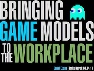 Bringing Game Models To The Workplace