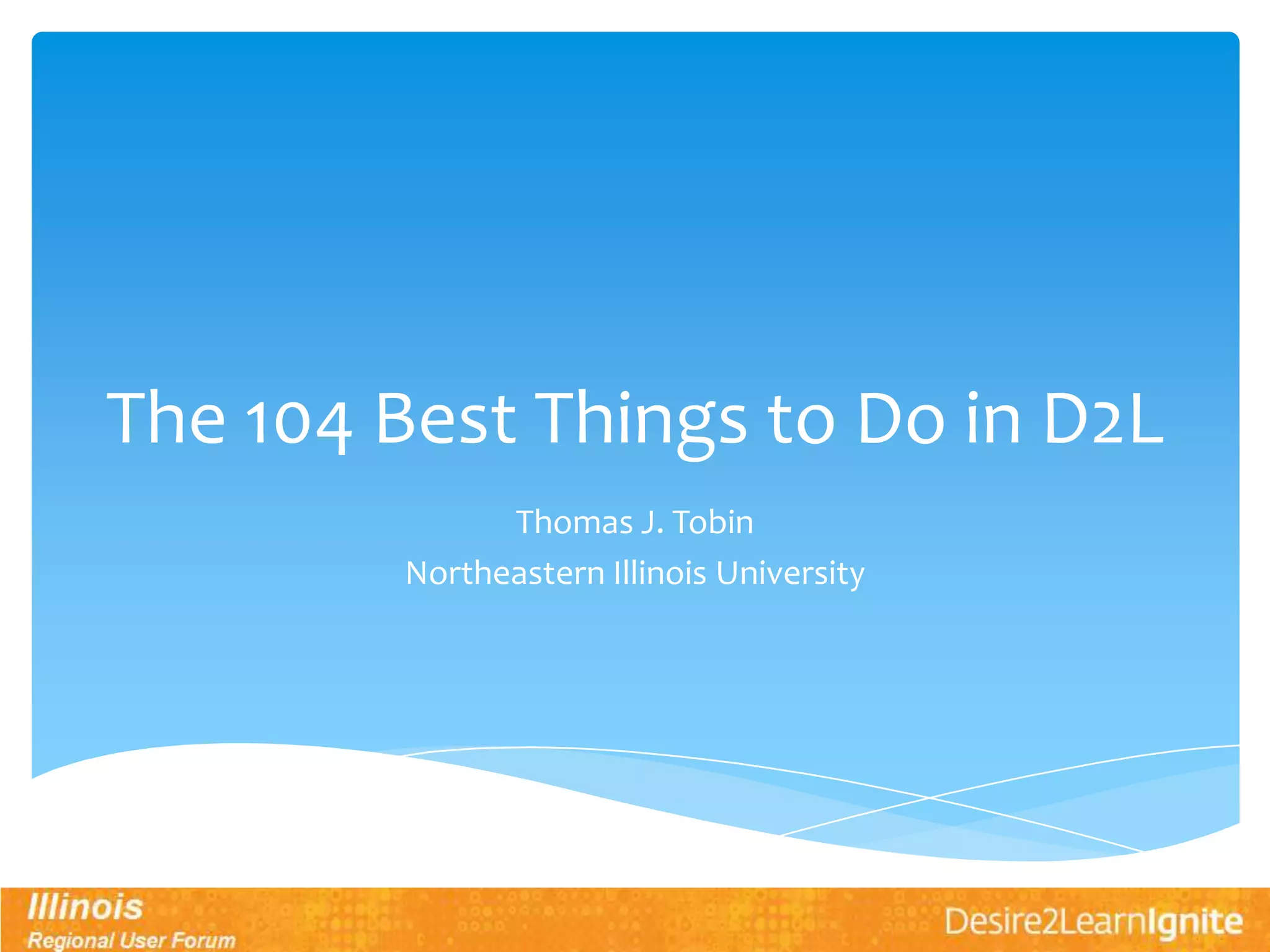 D2LIgnite Illinois Tom Tobin 104 D2L Best Practices PPT
