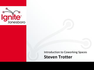 Introduction to Coworking Spaces Steven Trotter 