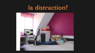 la distraction?
 