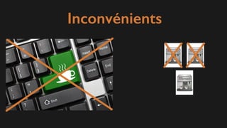 Inconvénients
 