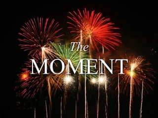 The
MOMENT
 