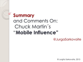 Summary
and Comments On:
Chuck Martin´s
“Mobile Influence”
© Jurgita Sarkovaite, 2013
@JurgaSarkovaite
 
