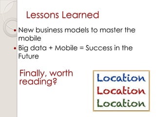 Lessons Learned
 New business models to master the
mobile
 Big data + Mobile = Success in the
Future
Finally, worth
reading?
 