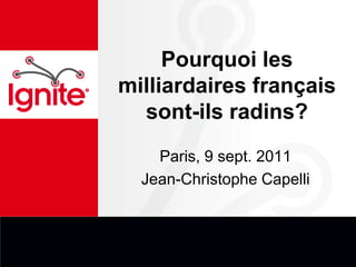 Pourquoi les milliardaires français sont-ils radins?   Paris, 9 sept. 2011 Jean-Christophe Capelli 